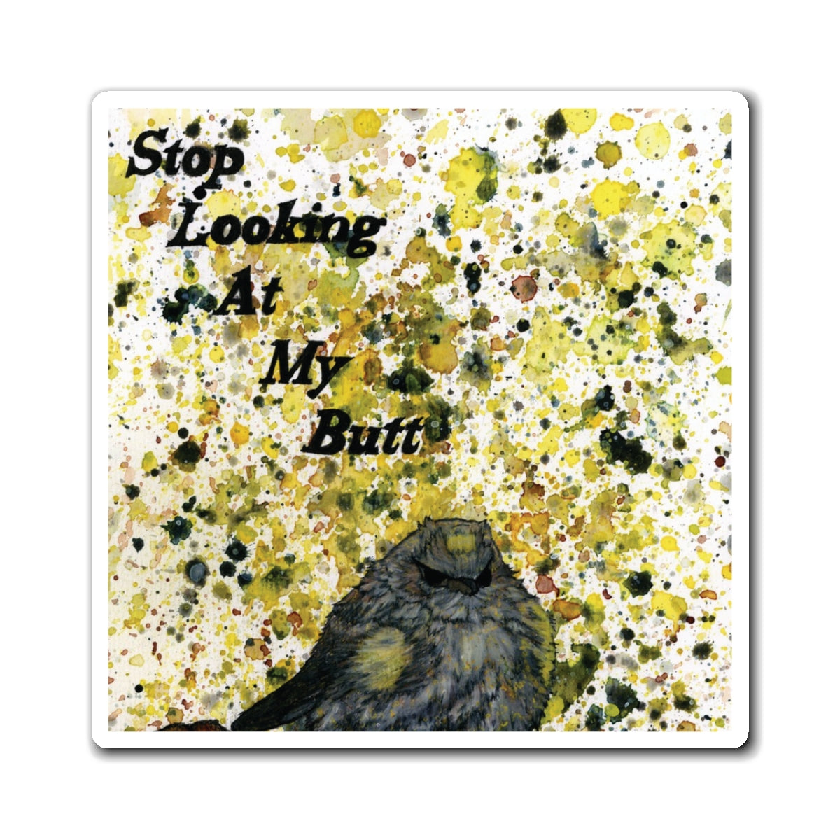 Stop Looking At My Butterbutt Watercolor Painting - Bird Nerd Magnets