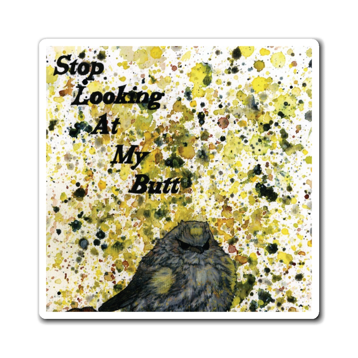 Stop Looking At My Butterbutt Watercolor Painting - Bird Nerd Magnets