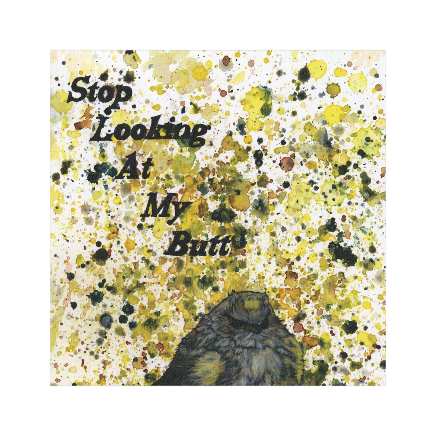 Stop Looking At My Butterbutt Watercolor Painting - Bird Nerd 5x5 Car Magnets